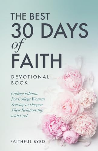 The Best 30 Days of Faith Devotional Book: College Edition: For College Women Seeking to Deepen Their Relationship With God