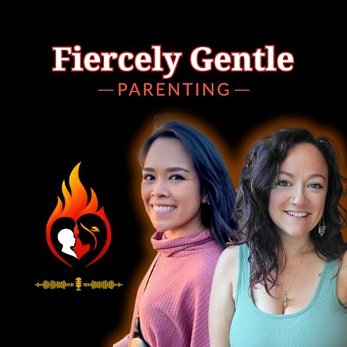 Fiercely Gentle Parenting Podcast By Ashley Kanazawich and KJ Althoff cover art