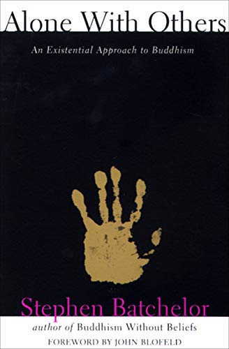 Alone With Others: An Existential Approach to Buddhism Alone With Others: An Existential Approach to Buddhism