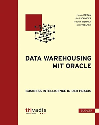 Data Warehousing mit Oracle: Business Intelligence in der Praxis Data Warehousing mit Oracle: Business Intelligence in der Praxis