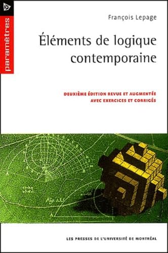 ÉLÉMENTS DE LOGIQUE CONTEMPORAINE 2ÈME ÉDITION : EXERCICES ET CORRIGÉS Lepage, François