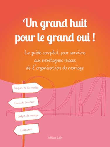 Un grand huit pour le grand oui !: Le guide complet pour survivre...