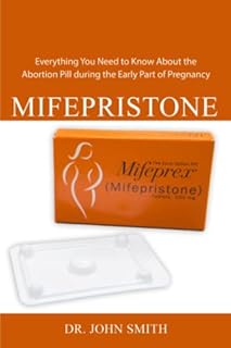 Mifepristone: Everything You Need to Know About the Abortion Pill during the Early Part of Pregnancy
