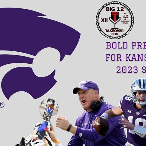 Big 12 Takeover - Bold Predictions for Kansas State Football in 2023