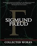 Sigmund Freud Collected Works: The Psychopathology of Everyday Life, The Theory of Sexuality, Beyond the Pleasure Principle, The Ego and the Id, and The Future of an Illusion
