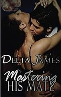 Mastering His Mate: An Alpha Shifter Romance 1727421493 Book Cover