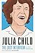 Julia Child: The Last Interview: and Other Conversations (The Last Interview Series)