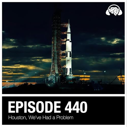 440: Houston, We’ve Had a Problem