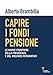 Capire I Fondi Pensione. Le Nuove Frontiere Della Previdenza E Del Welfare Integrativo - 3