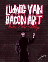 Ludwig Van Bacon Art Coloring Book -Vol 2, Color Me Daddy (Ludwig Van Bacon Coloring) B09TMTGSTS Book Cover