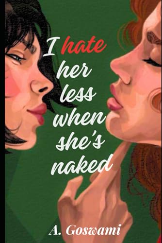 I Hate Her Less When She's Naked: An Enemies To Lovers Sapphic Romance (The Beach Babes)