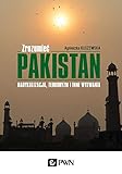 Zrozumieć Pakistan: Radykalizacja, terroryzm i inne wyzwania - Agnieszka Kuszewska 