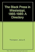 The Black Press in Mississippi, 1865-1985: A Directory 0933951167 Book Cover
