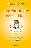  Der Skeptiker und der Guru: Auf dem Weg zur eigenen Wahrheit