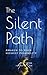 The Silent Path: Awaken to Your Highest Possibility