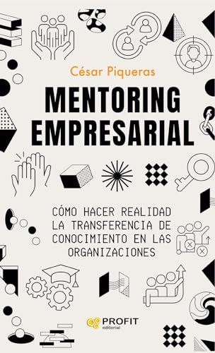 Mentoring Empresarial - Como Hacer Realidad La Transferencia De Conocimiento En Las Organizaciones