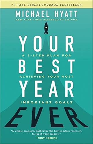 Your Best Year Ever: A 5-Step Plan for Achieving Your Most Important Goals -  Michael Hyatt, Hardcover