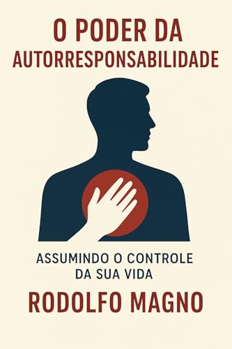 O Poder da Autorresponsabilidade (Desperte Seu Potencial – Prosperidade, Sucesso e Transformação Pessoal Livro 8)