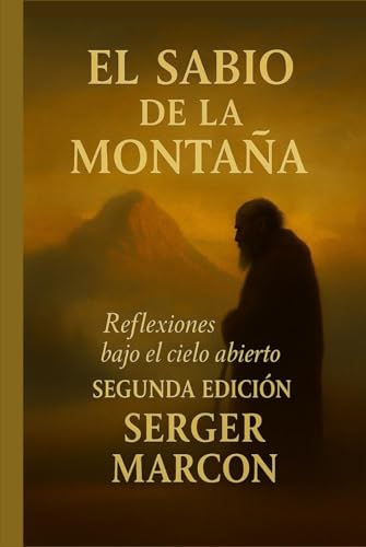 El Sabio de la Montaña.: Reflexiones bajo el cielo abierto. Segunda Edición (La reunión de las...