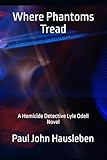Where Phantoms Tread: A Detective Lyle Odell Novel (The Cases of Detective Lyle Odell)