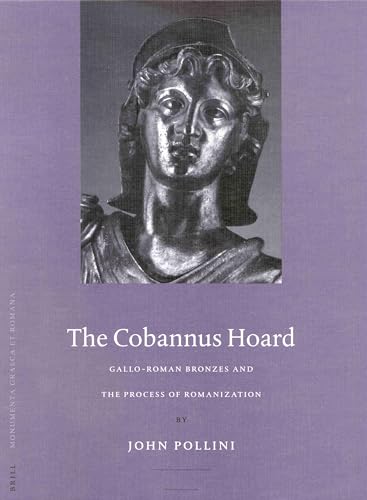 Gallo-Roman Bronzes and the Process of Romanization: The Cobannus Hoard (Monumenta Graeca et Romana, 9)