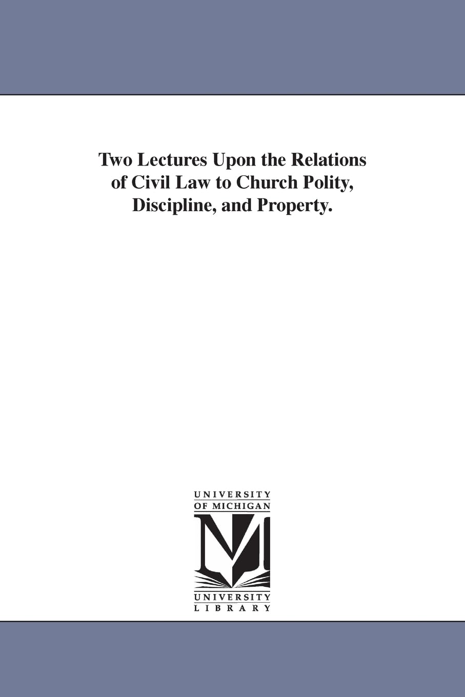 Two lectures upon the relations of civil law to church polity, discipline, and property.