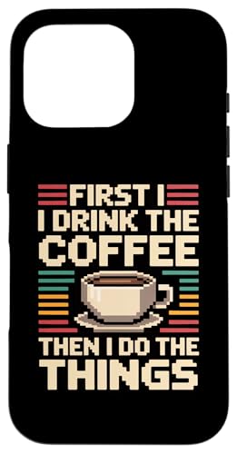 First I Drink The Coffee Then I Do The Things �X�}�z�P�[�X iPhone 16 Pro �p