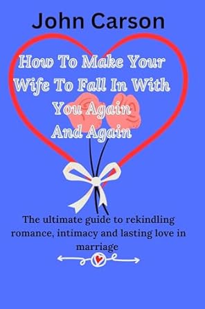 Amazon.com: How To Make Your Wife To Fall In With You Again And Again
