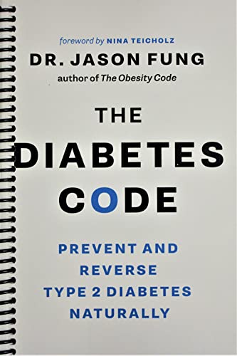 The Diabetes Code: Prevent and Reverse Type 2 Diabetes Naturally: Fung, Dr. Jason, Teicholz, Nina