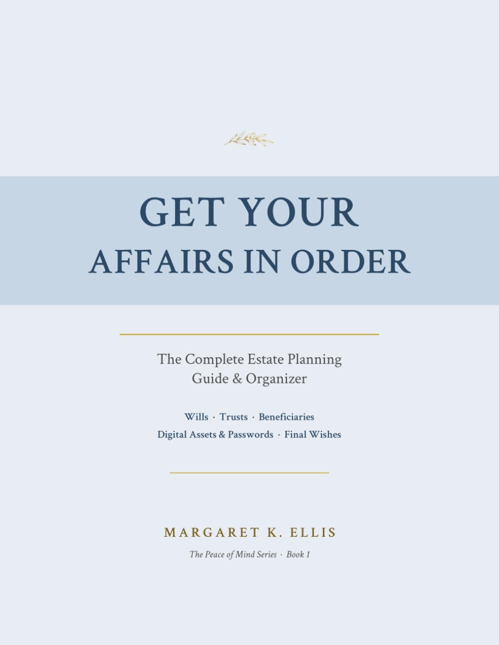 Get Your Affairs in Order: The Complete Estate Planning Guide & Organizer: Wills, Trusts, Digital Assets, and Everything Your Family Needs to Know