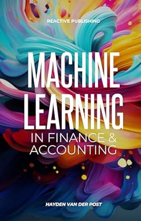 Amazon.com: Machine Learning: In Finance & Accounting: A comprehensive ...