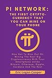  Pi Network: The First Cryptocurrency That You Can Mine With Your Smartphone: How Not To Miss Out On Mining The Next Big Cryptocurrency With Your Smartphone Unlike Bitcoin, Ethereum, Ripple, Cardano A