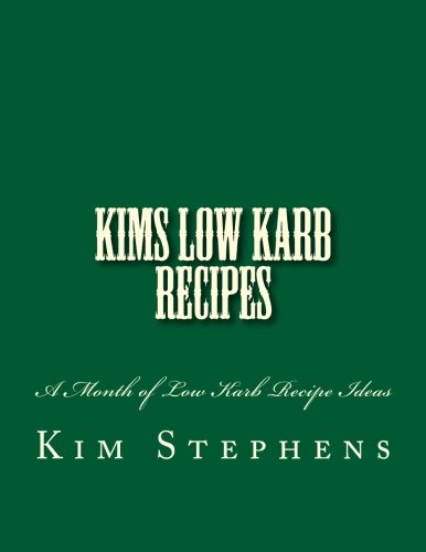Kims Low Karb Recipes: A Month of Low Carb Recipe Ideas