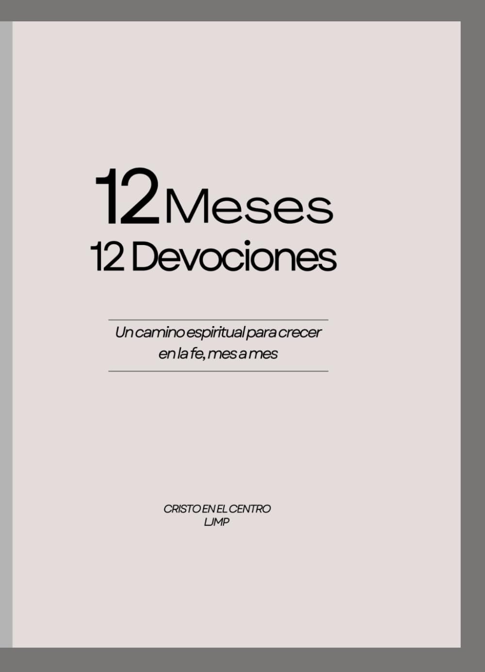 12 Meses, 12 Devociones: Un camino espiritual para crecer en la fe