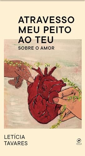Atravesso meu peito ao teu: Sobre o amor - Tavares, Leticia 