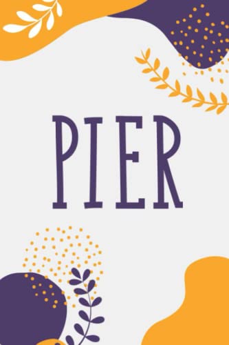  Pier: Notebook Gift Pier name, Journal Personalized Gift for Pier , Present Idea for Pier, 120 Pages