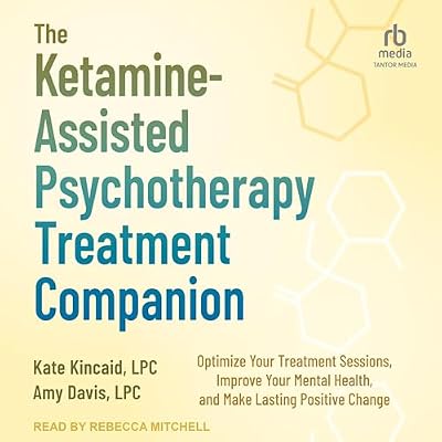 The Ketamine-Assisted Psychotherapy Treatment Companion