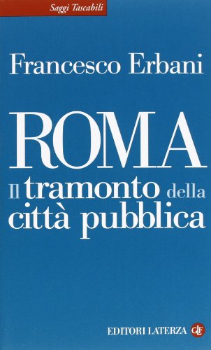 Roma. Il tramonto della città pubblica Roma. Il tramonto della città pubblica