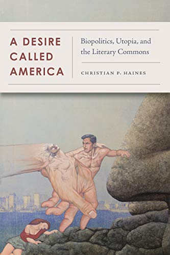 A Desire Called America Biopolitics Utopia And The Literary Commons 