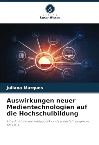 Auswirkungen neuer Medientechnologien auf die Hochschulbildung: Eine Analyse von Pädagogik und Lernerfahrungen in MOOCs
