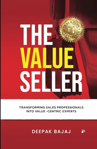 THE VALUE SELLER: Transforming Sales Professionals Into Value Centric Experts
