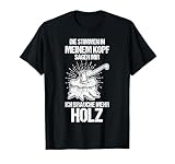 Die Stimmen In Meinem Kopf Sagen Mir Ich Brauche Mehr Holz T-Shirt