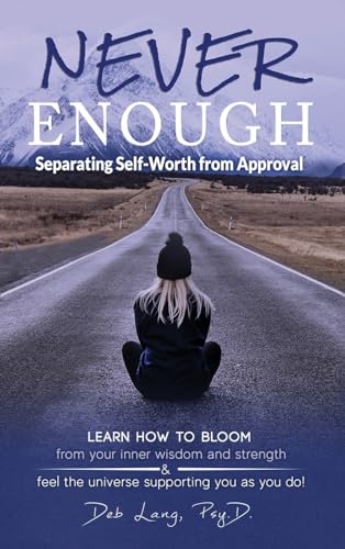 Never Enough: Separating Self-Worth from Approval (Learn How to Bloom)