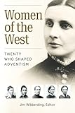 Women of the West: Twenty Who Shaped Adventism
