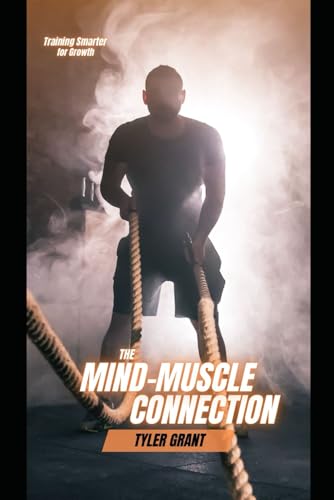 The Mind-Muscle Connection: Training Smarter For Growth