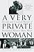 A Very Private Woman: The Life and Unsolved Murder of Presidential Mistress Mary Meyer