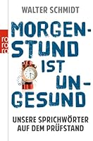 Morgenstund ist ungesund: Unsere Sprichwörter auf dem Prüfstand 3499629666 Book Cover