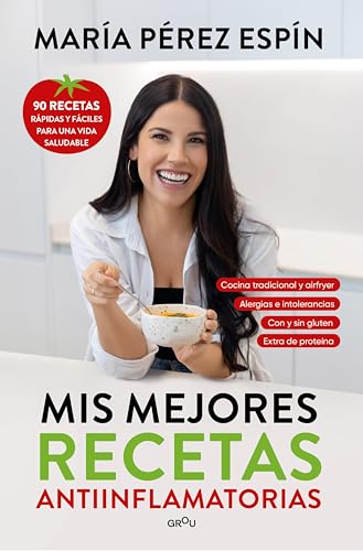 Mis mejores recetas antiinflamatorias: 90 recetas rápidas y fáciles para una vida saludable