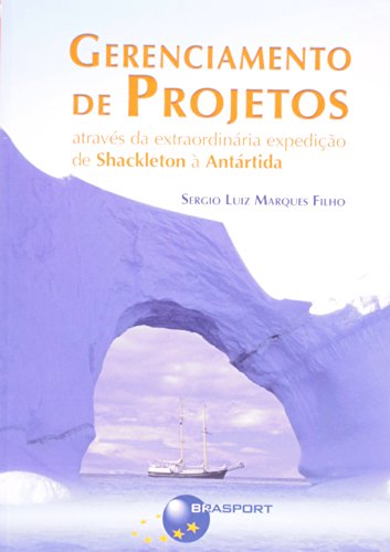 Gerenciamento de projetos através da extraordinária expedição de Shackleton à Antártida