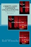 Orbits and Climate Oscillations: Illustrated Science (Ice Age of the Dimmer Sun in 30 Years) (Volume 3)